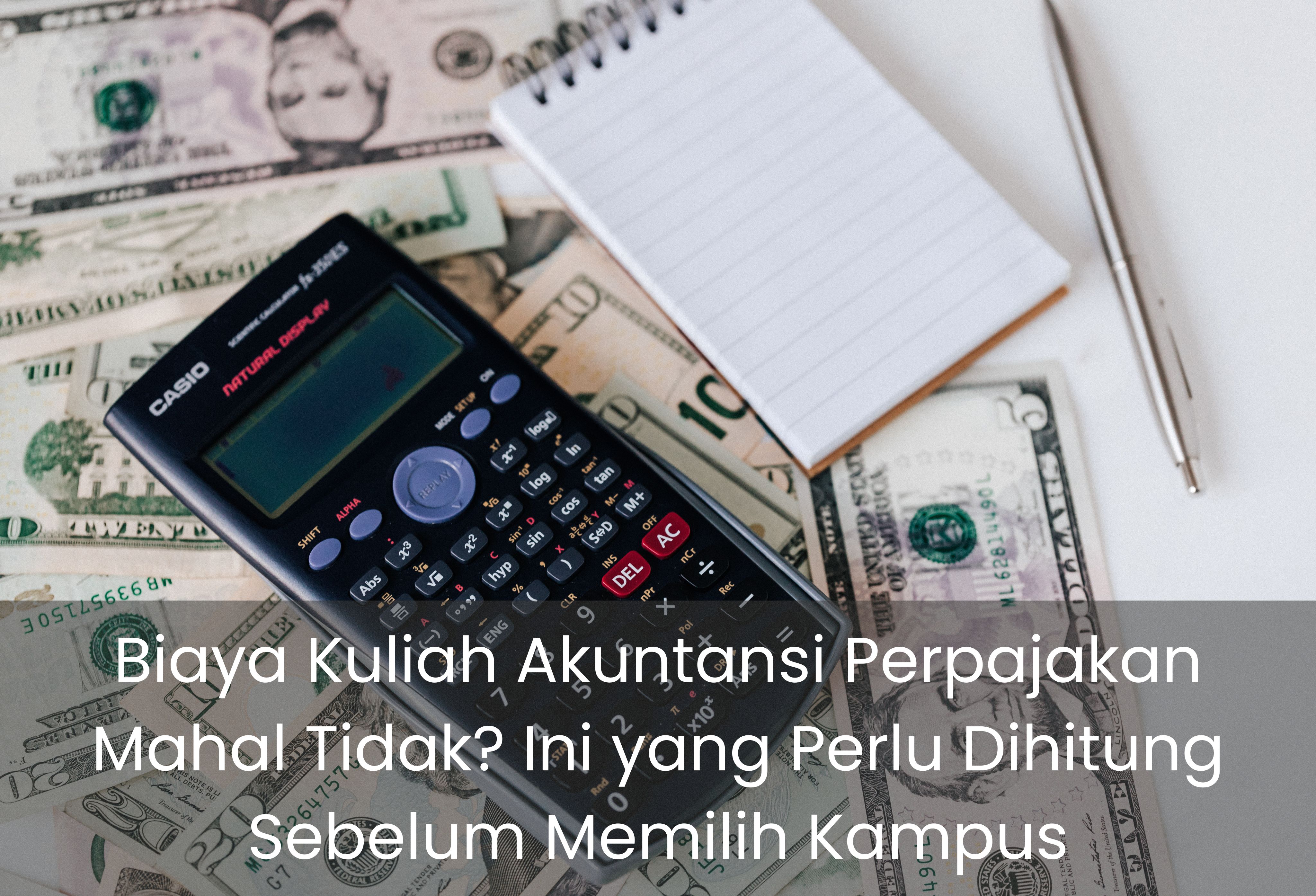 Biaya Kuliah Akuntansi Perpajakan Mahal Tidak? Ini yang Perlu Dihitung Sebelum Memilih Kampus