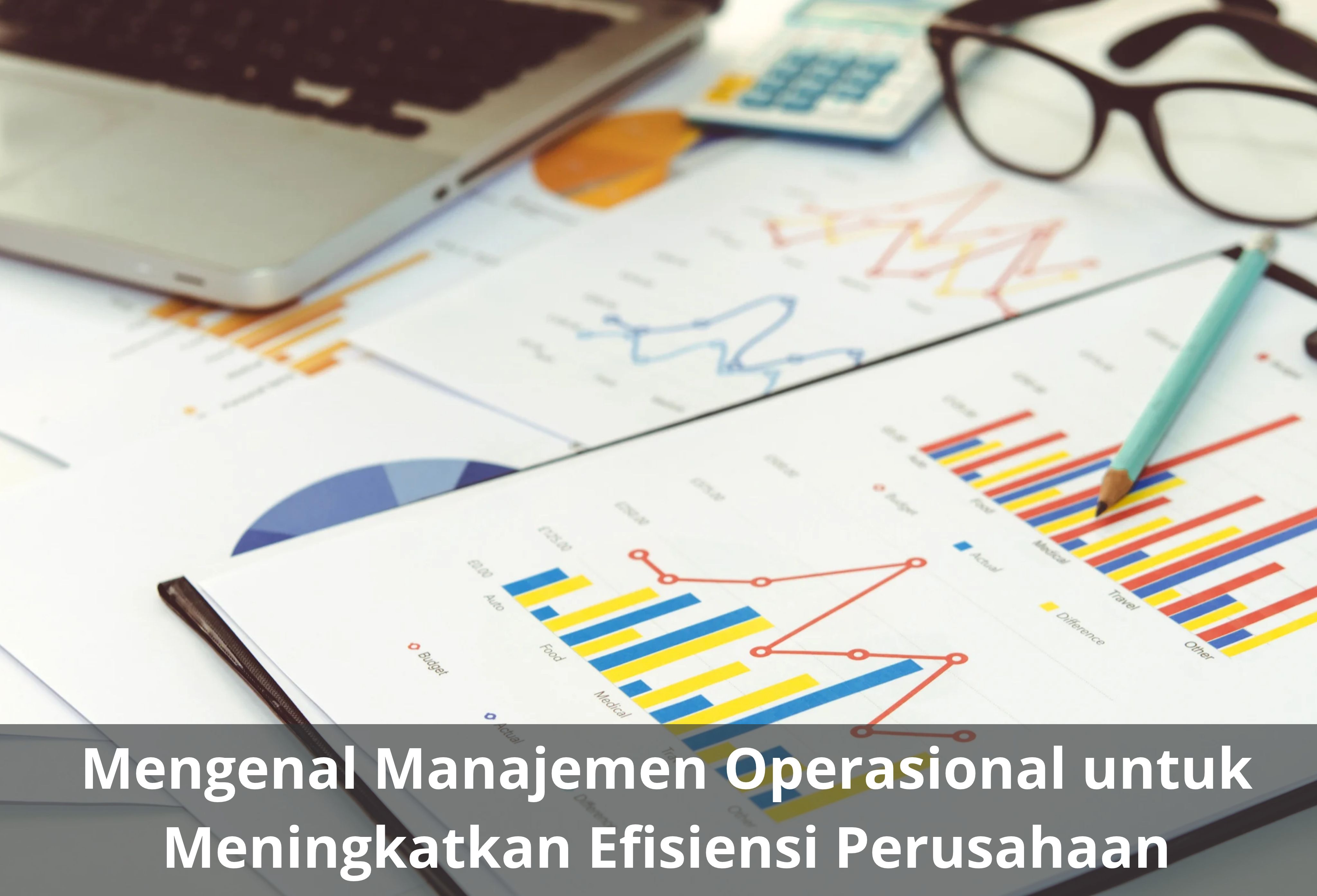 Mengenal Manajemen Operasional untuk Meningkatkan Efisiensi Perusahaan