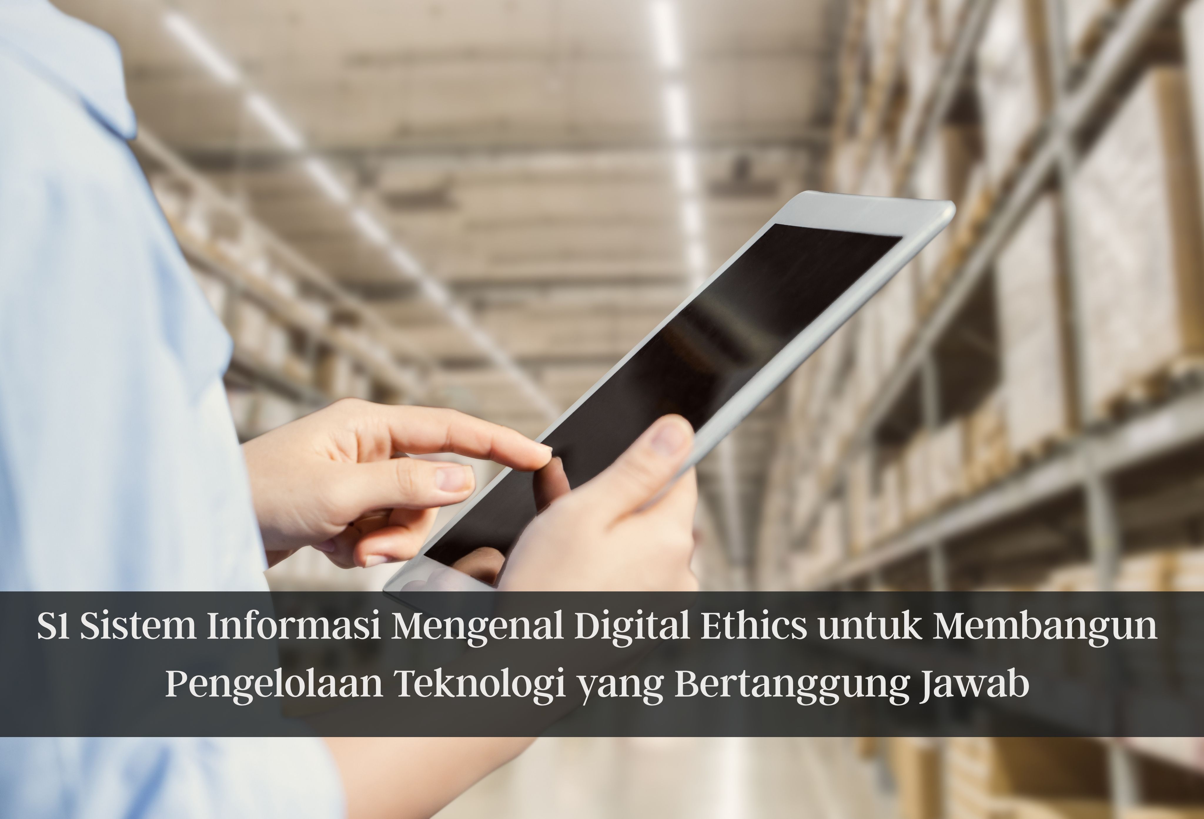 S1 Sistem Informasi Mengenal Digital Ethics untuk Membangun Pengelolaan Teknologi yang Bertanggung Jawab