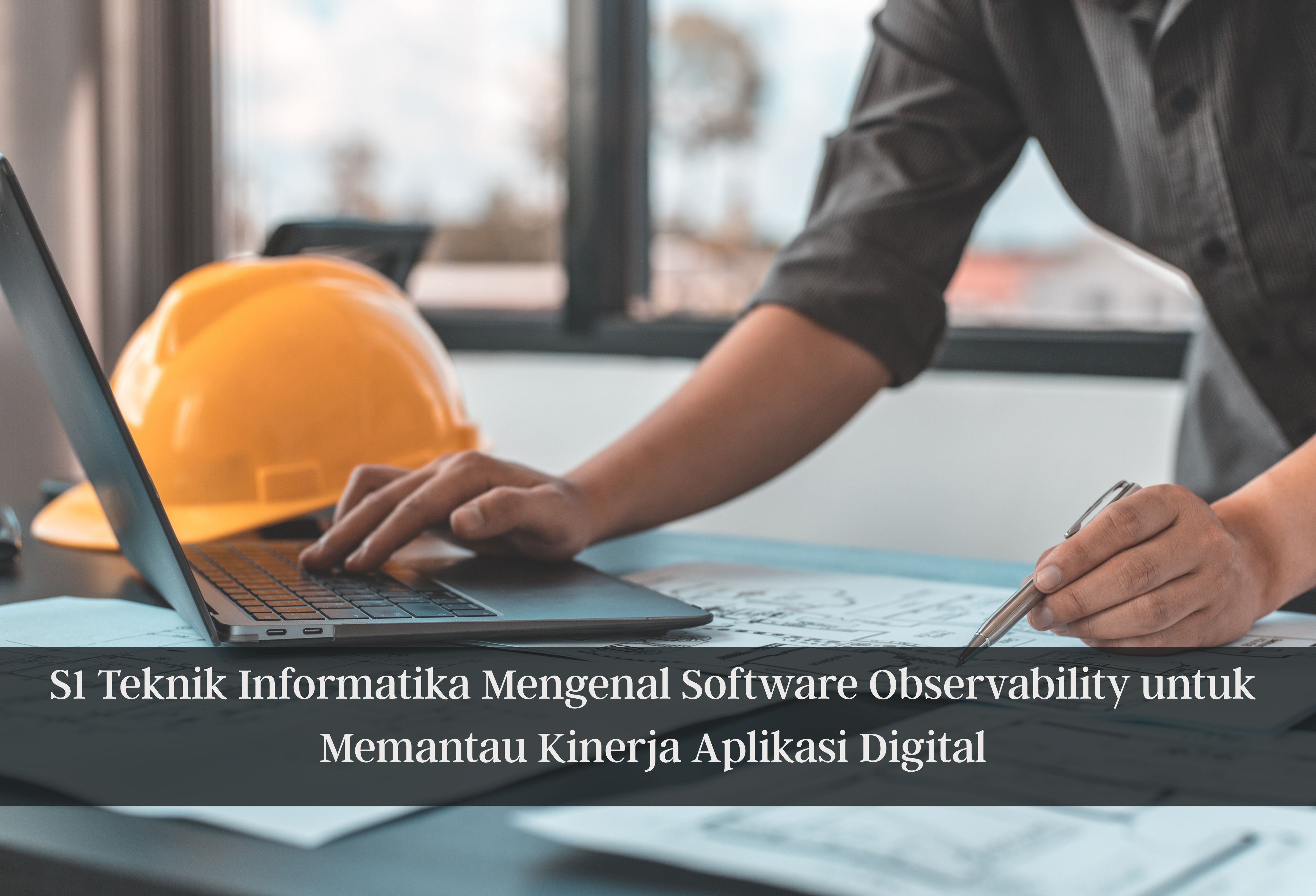 S1 Teknik Informatika Mengenal Software Observability untuk Memantau Kinerja Aplikasi Digital