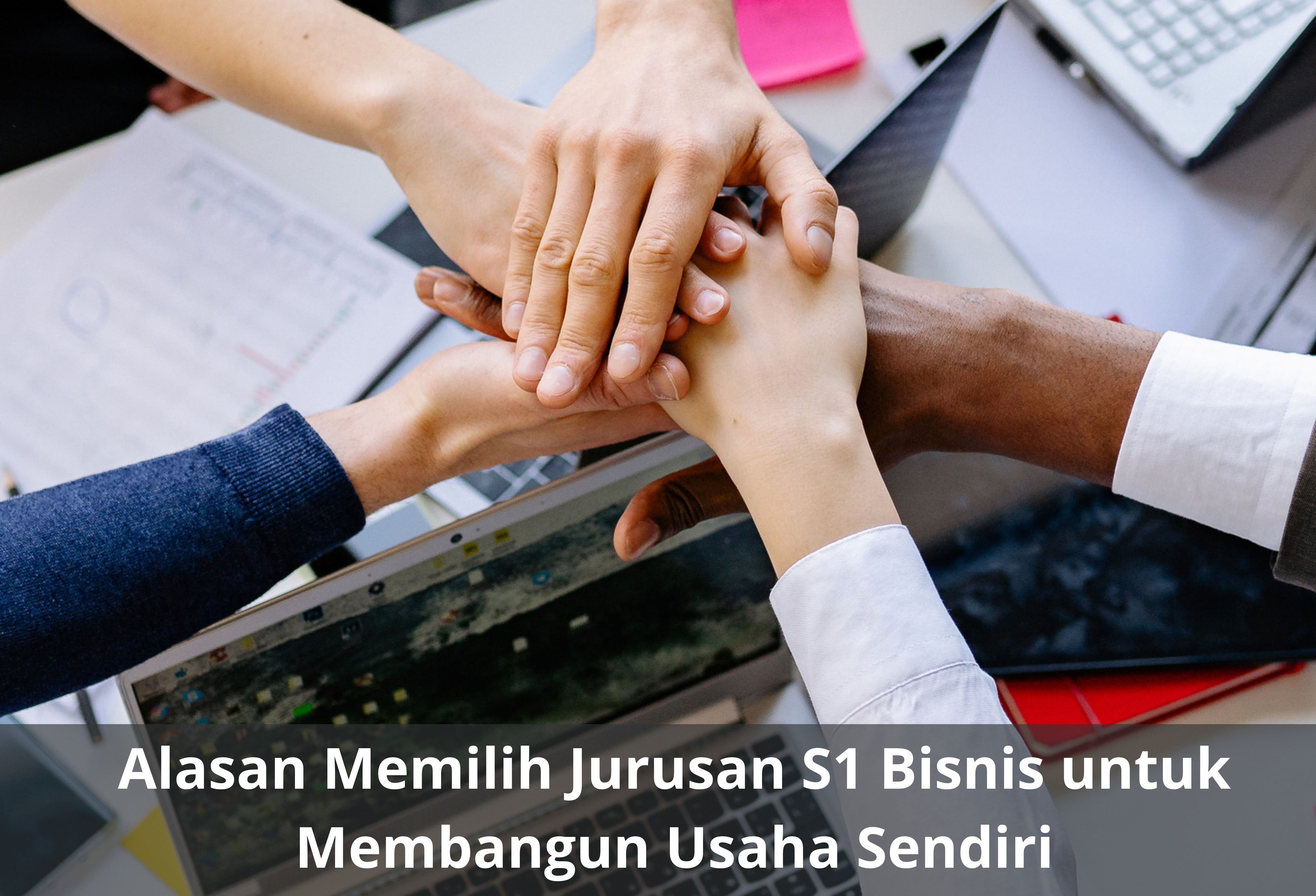 Alasan Memilih Jurusan S1 Bisnis untuk Membangun Usaha Sendiri