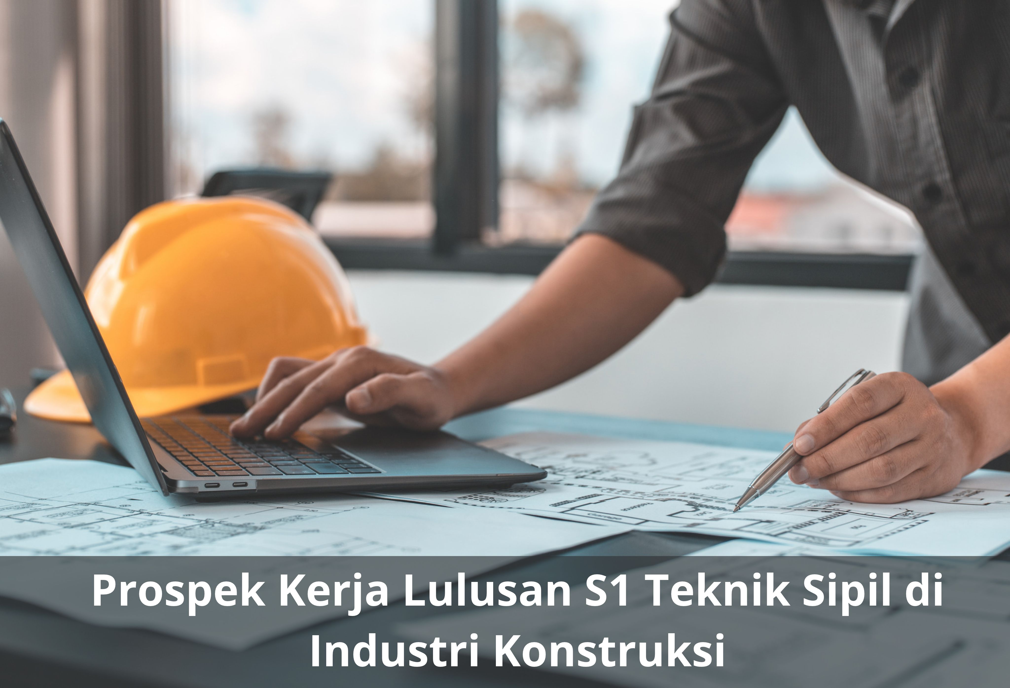 Prospek Kerja Lulusan S1 Teknik Sipil di Industri Konstruksi