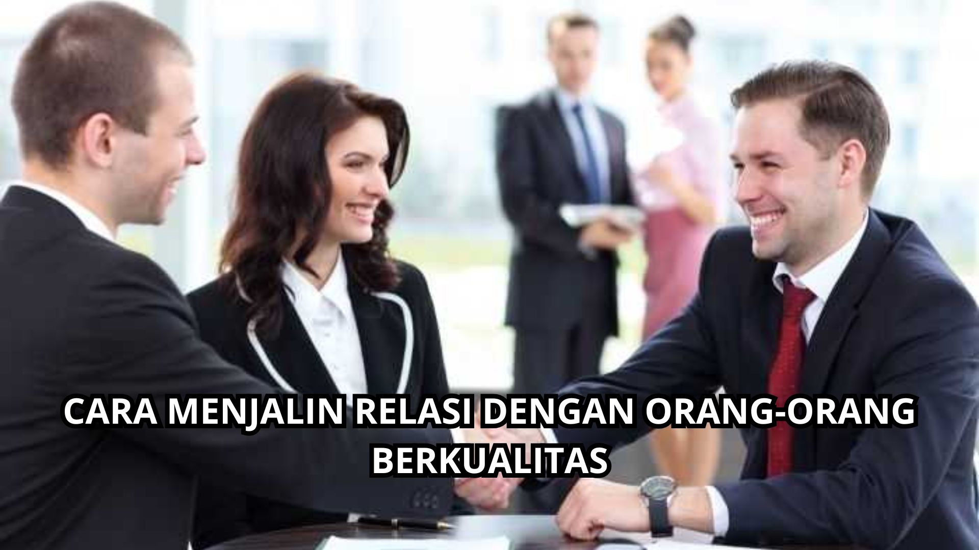 Cara Menjalin Relasi dengan Orang-Orang Berkualitas