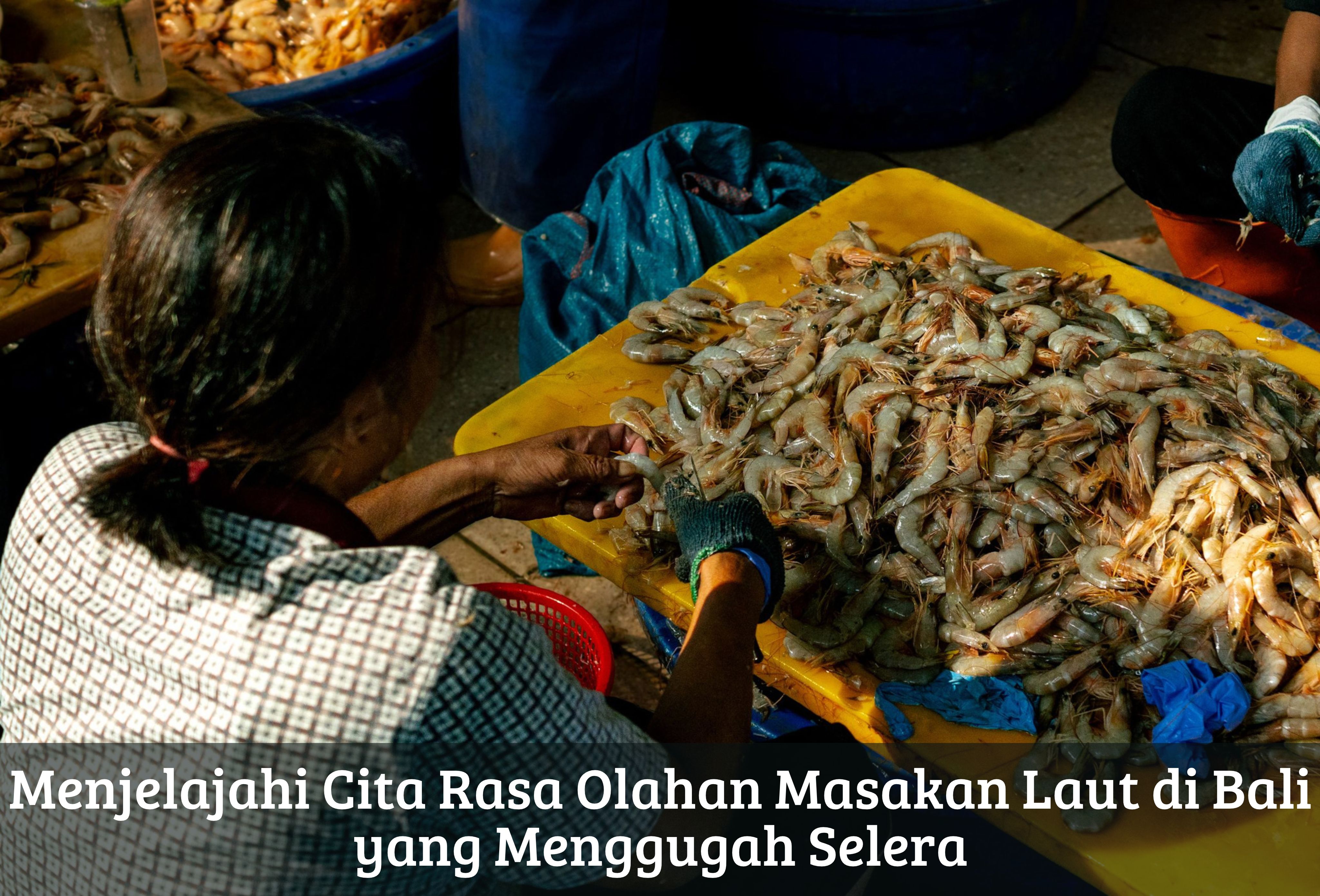 Menjelajahi Cita Rasa Olahan Masakan Laut di Bali yang Menggugah Selera
