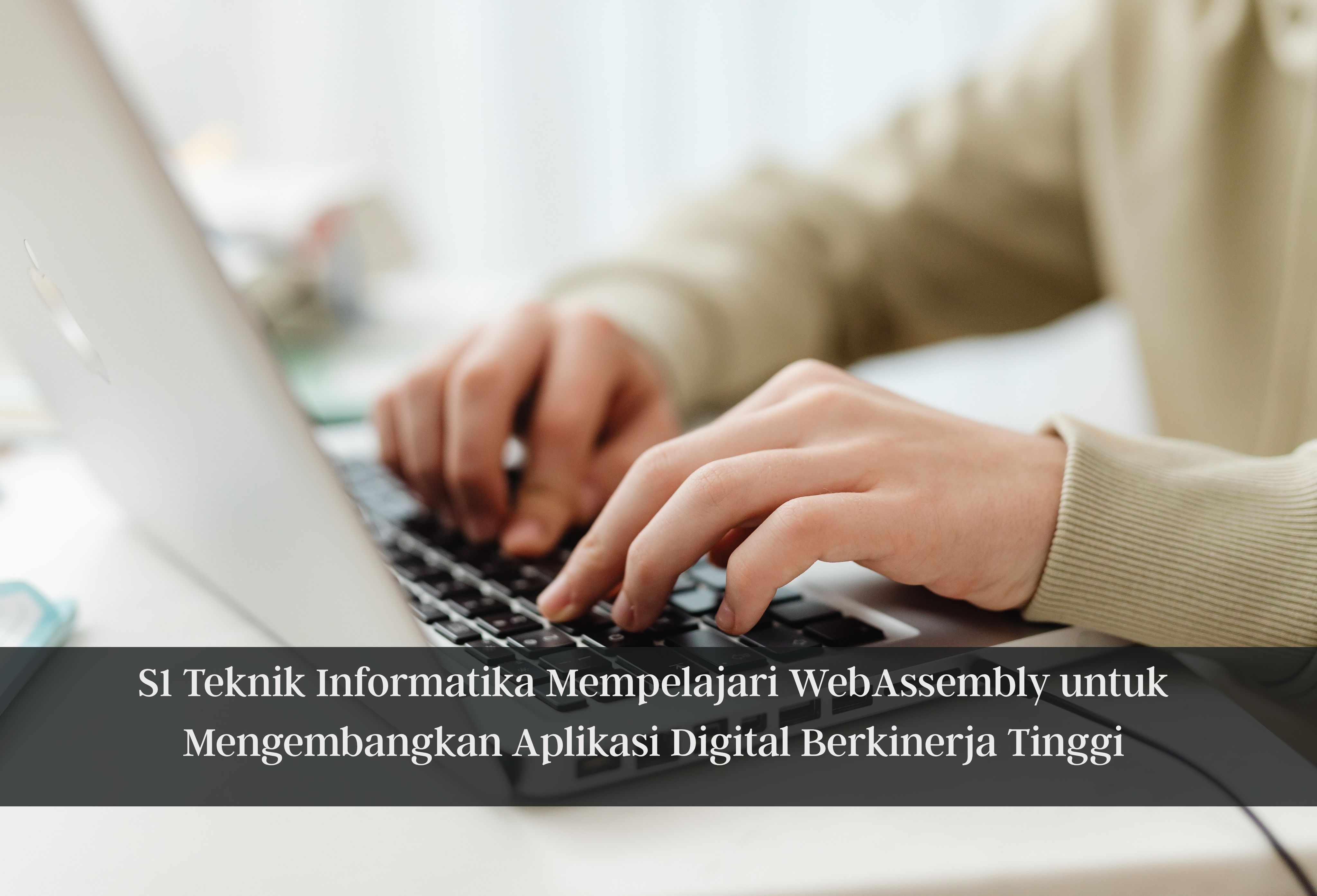 S1 Teknik Informatika Mempelajari WebAssembly untuk Mengembangkan Aplikasi Digital Berkinerja Tinggi