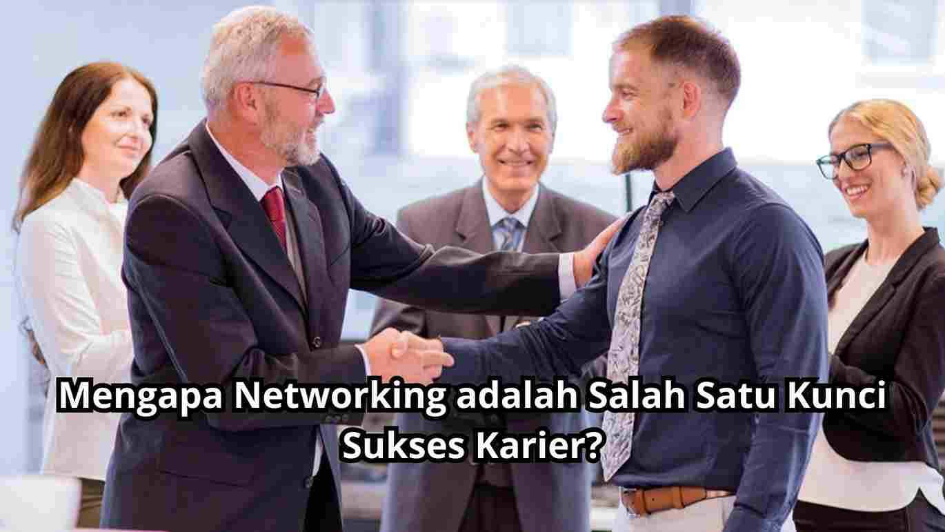 Mengapa Networking adalah Salah Satu Kunci Sukses Karier?