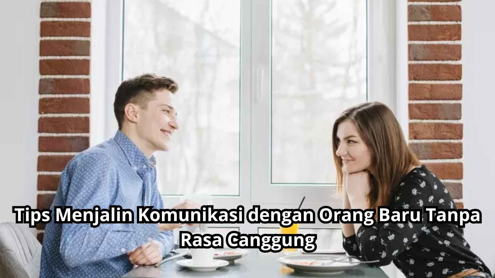 Tips Menjalin Komunikasi dengan Orang Baru Tanpa Rasa Canggung