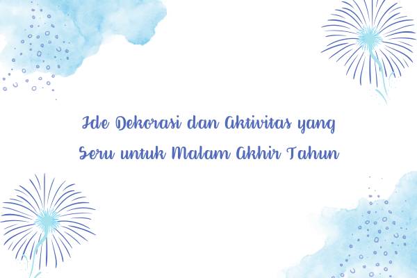Persiapan Pesta Tahun Baru yang Seru untuk Malam Akhir Tahun