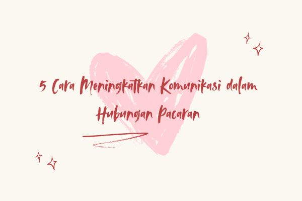 5 Cara Meningkatkan Komunikasi dalam Hubungan Pacaran