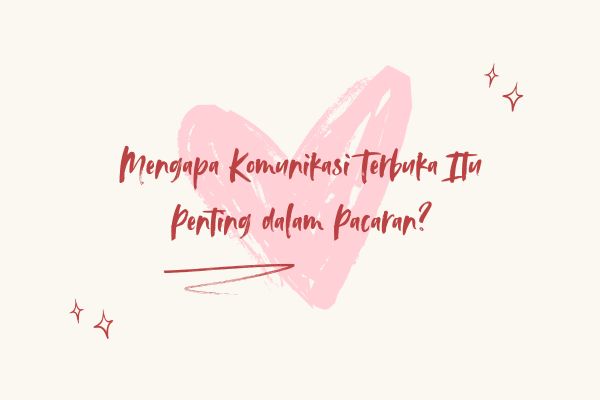 Mengapa Komunikasi Terbuka Itu Penting dalam Pacaran