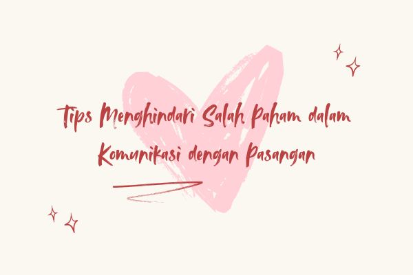 Tips Menghindari Salah Paham dalam Komunikasi dengan Pasangan