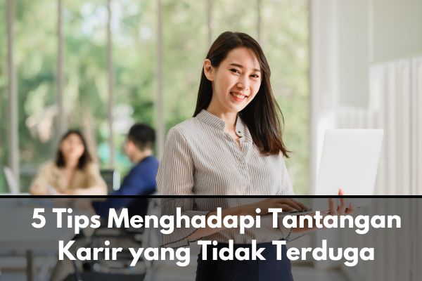 5 Tips Menghadapi Tantangan Karir yang Tidak Terduga