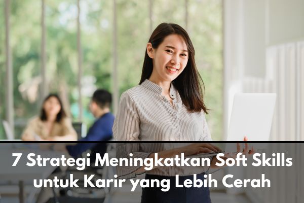 7 Strategi Meningkatkan Soft Skills untuk Karir yang Lebih Cerah