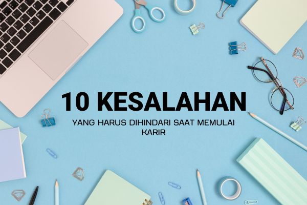 10 Kesalahan yang Harus Dihindari Saat Memulai Karir