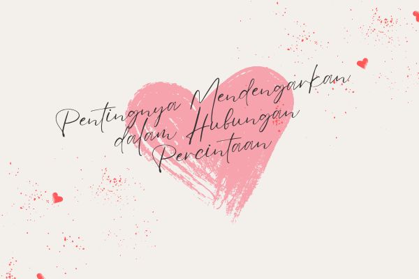 Pentingnya Mendengarkan dalam Hubungan Percintaan