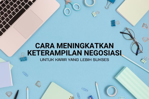Cara Meningkatkan Keterampilan Negosiasi untuk Karir yang Lebih Baik