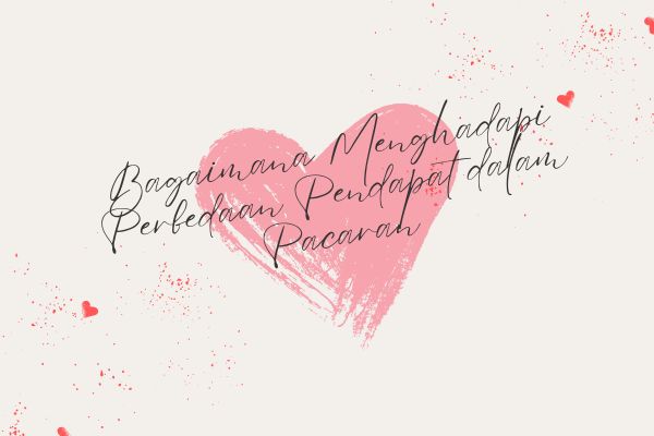 Bagaimana Menghadapi Perbedaan Pendapat dalam Pacaran