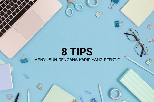 8 Tips Menyusun Rencana Karir yang Efektif