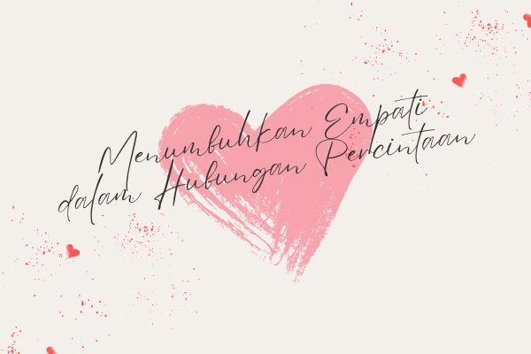 Menumbuhkan Empati dalam Hubungan Percintaan