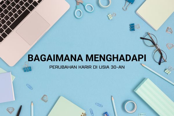 Bagaimana Menghadapi Perubahan Karir di Usia 30-an