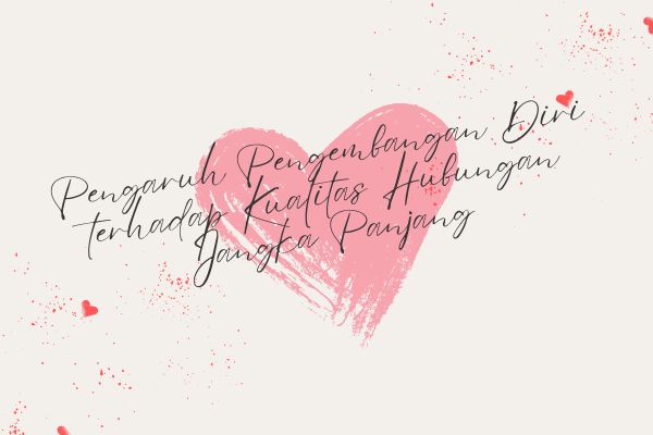 Pengaruh Pengembangan Diri terhadap Kualitas Hubungan Jangka Panjang