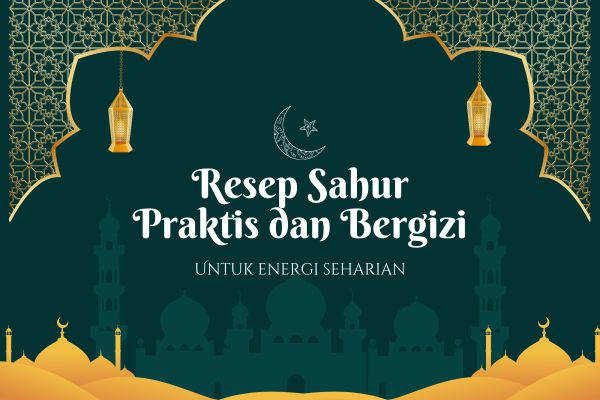 Resep Sahur Praktis dan Bergizi untuk Energi Seharian