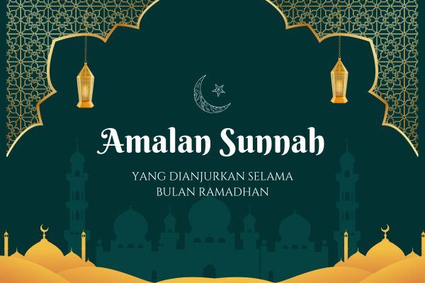 Amalan Sunnah yang Dianjurkan Selama Bulan Ramadhan