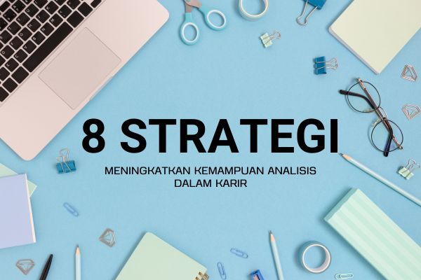 8 Strategi Meningkatkan Kemampuan Analisis dalam Karir
