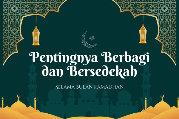Pentingnya Berbagi dan Bersedekah Selama Bulan Ramadhan