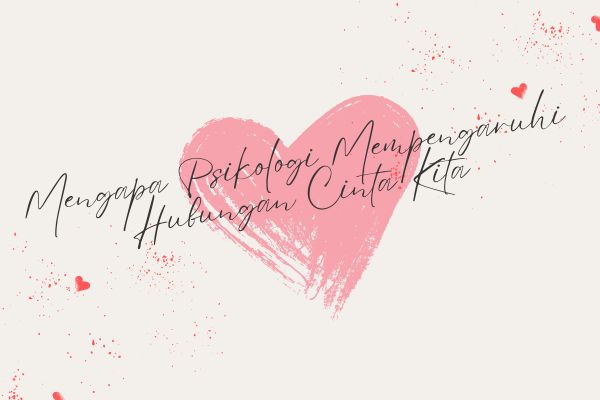 Mengapa Psikologi Mempengaruhi Hubungan Cinta Kita?