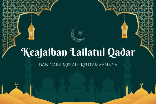 Keajaiban Lailatul Qadar dan Cara Meraih Keutamaannya