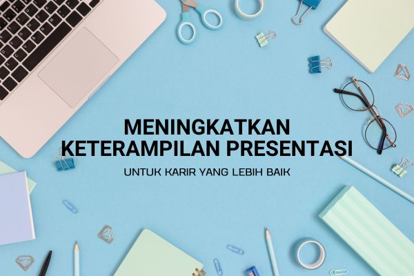 Meningkatkan Keterampilan Presentasi untuk Karir yang Lebih Baik