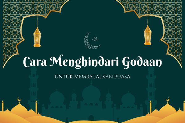 Cara Menghindari Godaan untuk Membatalkan Puasa