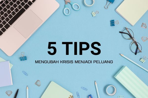 Menghadapi Tantangan Karir: 5 Tips Mengubah Krisis menjadi Peluang