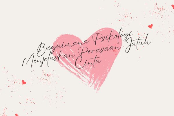 Bagaimana Psikologi Menjelaskan Perasaan Jatuh Cinta?