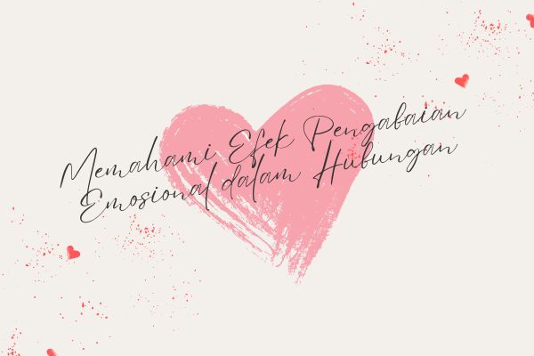 Memahami Efek Pengabaian Emosional dalam Hubungan