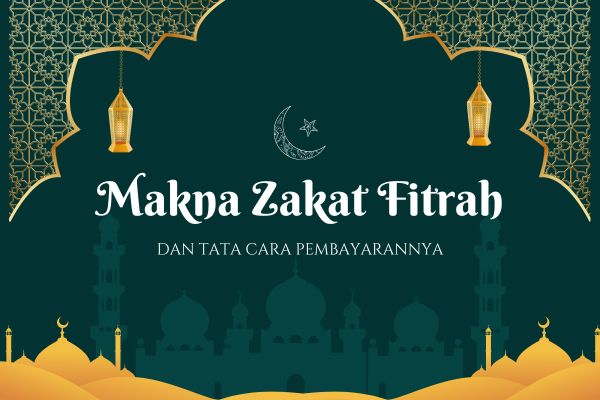 Makna Zakat Fitrah dan Tata Cara Pembayarannya