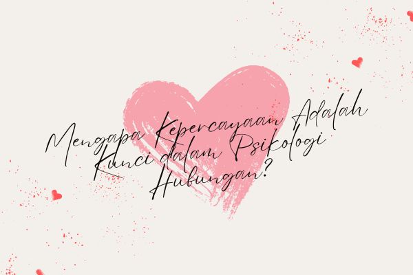 Mengapa Kepercayaan Adalah Kunci dalam Psikologi Hubungan?