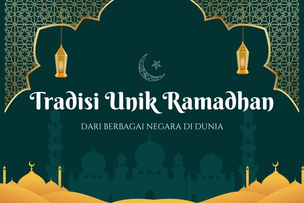 Tradisi Unik Ramadhan dari Berbagai Negara di Dunia