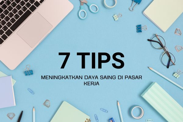 7 Tips Meningkatkan Daya Saing di Pasar Kerja