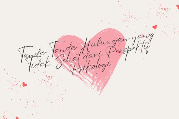 Tanda-Tanda Hubungan yang Tidak Sehat dari Perspektif Psikologi