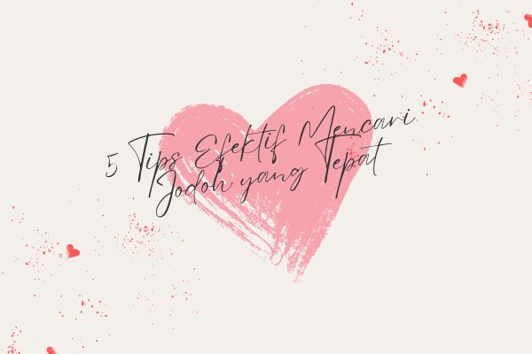 5 Tips Efektif Mencari Jodoh yang Tepat