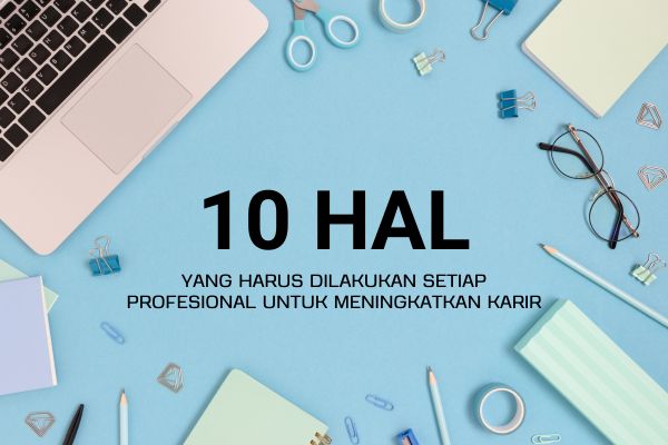 10 Hal yang Harus Dilakukan Setiap Profesional untuk Meningkatkan Karir