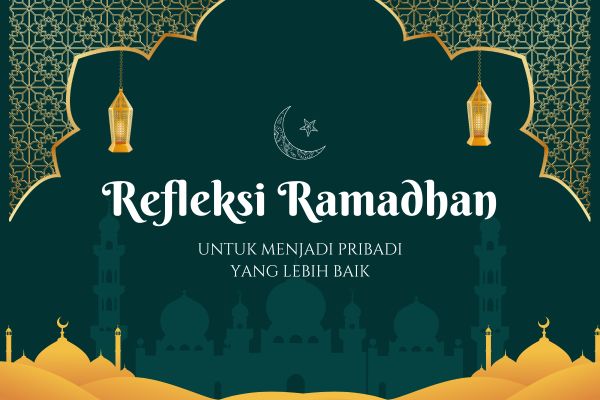 Refleksi Ramadhan untuk Menjadi Pribadi yang Lebih Baik