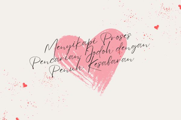 Menyikapi Proses Pencarian Jodoh dengan Penuh Kesabaran