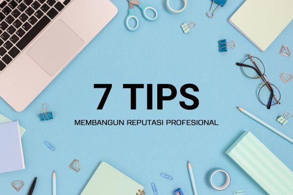 7 Tips Membangun Reputasi Profesional