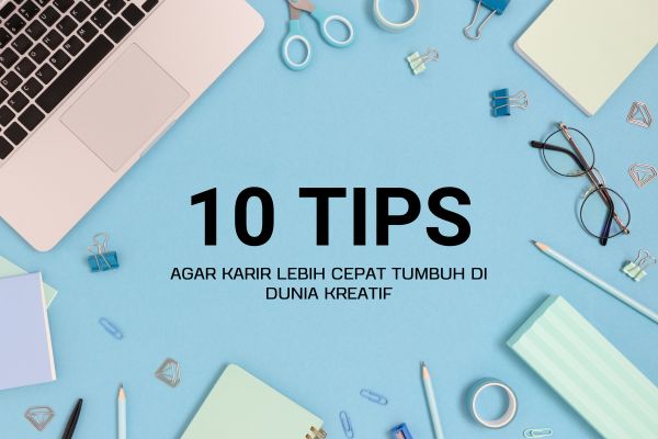 10 Tips Agar Karir Lebih Cepat Tumbuh di Dunia Kreatif