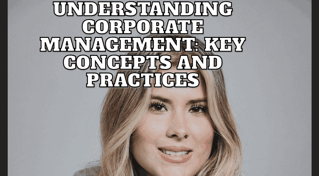 Understanding Corporate Management: Key Concepts and Practices