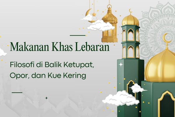 Makanan Khas Lebaran, Filosofi di Balik Ketupat, Opor, dan Kue Kering