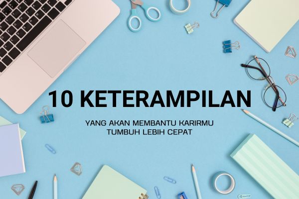 10 Keterampilan yang Akan Membantu Karirmu Tumbuh Lebih Cepat